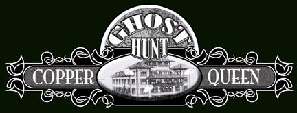 Copper Queen Ghost Hunt